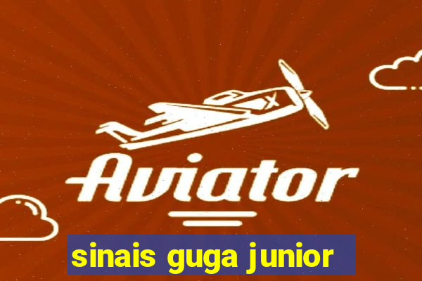 sinais guga junior